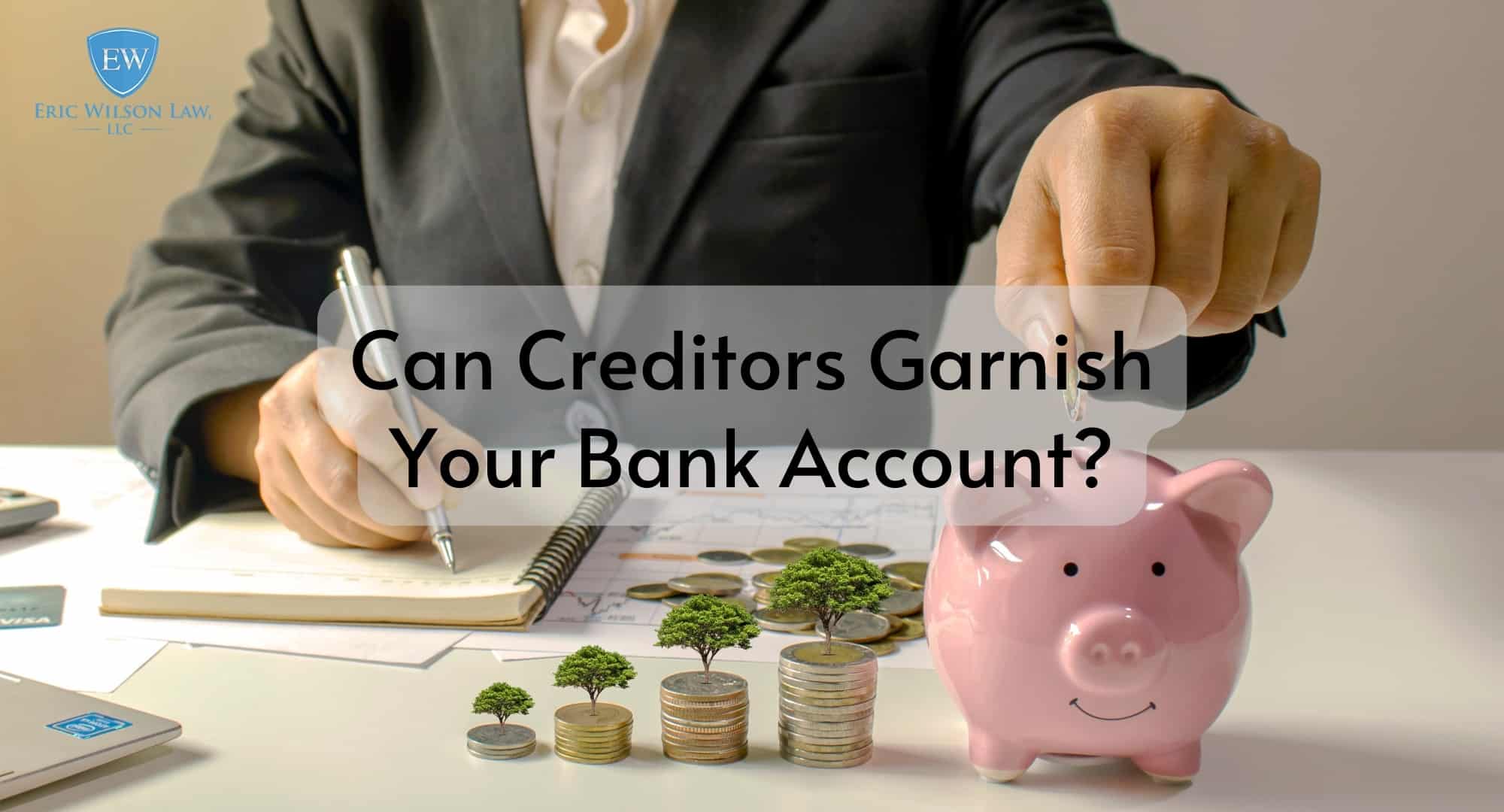 Can Creditors Garnish Your Bank Account Eric Wilson Law